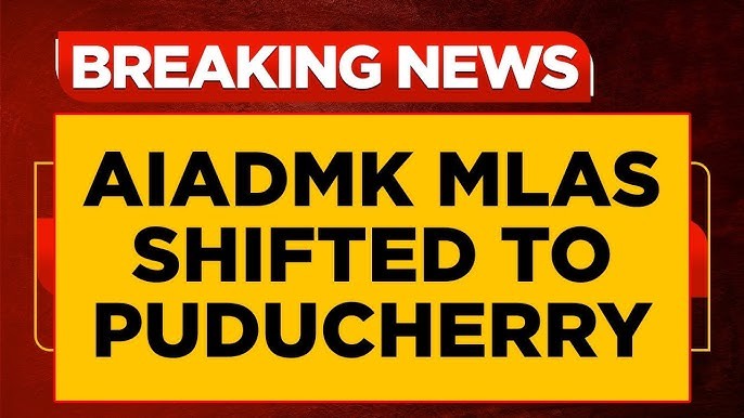 Newly elected MLAs taken to Puducherry: AIADMK